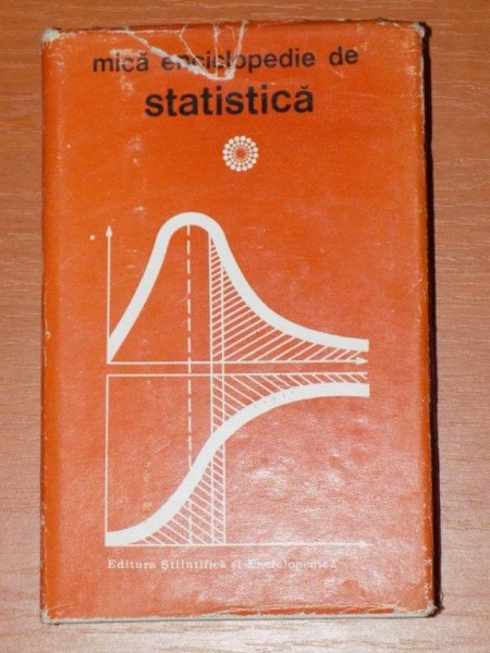 MICA ENCICLOPEDIE DE STATISTICA de MARIUS IOSIFESCU, COSTACHE MOINEAGU, VLADIMIR TREBICI, EMILIANA URSIANU  1985