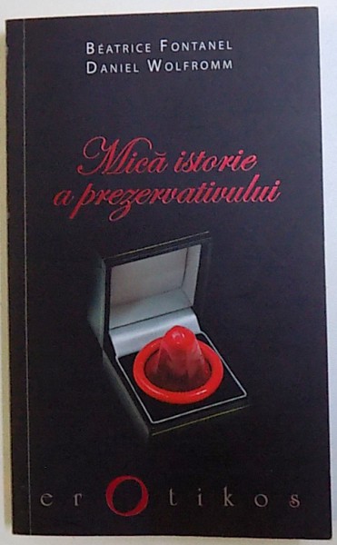 MICA ISTORIE A PREZERVATIVULUI de BEATRICE FONTANEL si DANIEL WOLFROMM , 2012