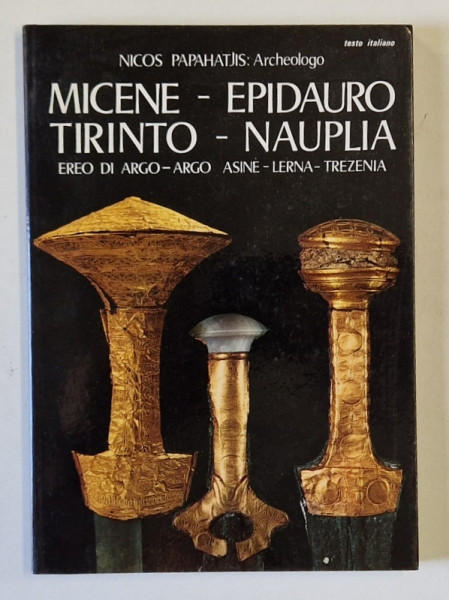 MICENE - EPIDAURO - TIRINTO - NAUPLIA , EREO DI ARGO = ARGO , ASINE - LERNA - TREZENIA di NICOS PAPAHATJIS , TEXT IN LIMBA ITALIANA , 1986