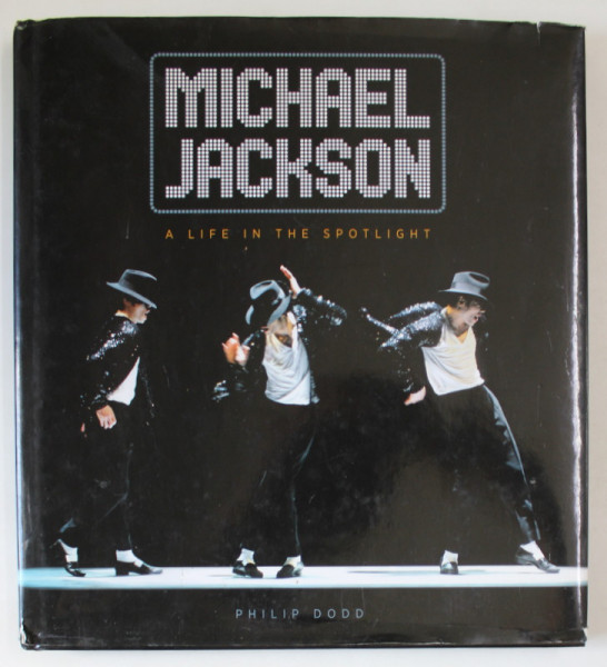 MICHAEL JACKSON , A LIFE IN THE SPOTLIGHT by PHILIP DODD , 2009