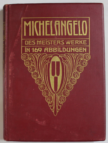 MICHELANGELO , DER MEISTERS GEMALDE IN 169  ABBILDUNGEN (  LUCRARILE MAESTRULUI IN 169  DE ILUSTRATII ) TEXT IN LIMBA GERMANA , 1912