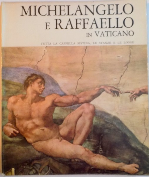 MICHELANGELO E RAFFAELLO IN VATICANO, TUTTA LA CAPPELLA SISTINA, 1973 LE STANZE E LE LOGGE,