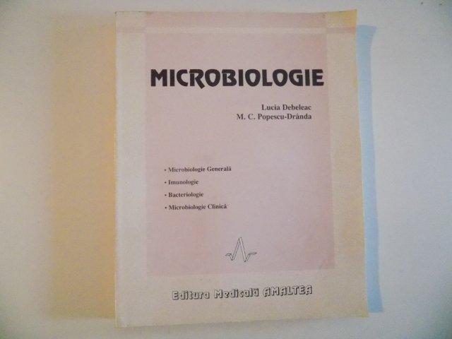 MICROBIOLOGIE , MICROBIOLOGIE GENERALA , IMUNOLOGIE , BACTERIOLOGIE , MICROBIOLOGIE CLINICA de LUCIA DEBELEAC , M.C. POPESCU - DRANDA , 1994