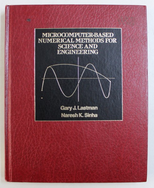 MICROCOMPUTER - BASED NUMERICAL METHODS FOR SCIENCE AND ENGINEERING by GARY J. LASTMAN and NARESH  K . SHINA , 1988