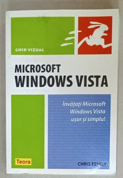 MICROSOFT WINDOWS VISTA , INVATATI MICROSOFT WINDOWS VISTA USOR SI SIMPLU ! GHID VIZUAL de CHRIS FEHILY , 2008