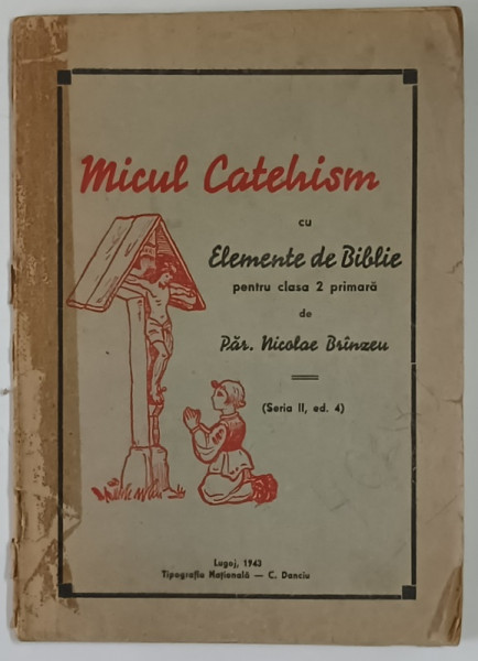 MICUL CATEHISM CU ELEMENTE DE BIBLIE PENTRU CLASA 2 PRIMARA de NICOLAE BRINZEU , 1943
