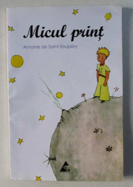 MICUL PRINT de ANTOINE DE SAINT EXUPERY , CU ILUSTRATIILE AUTORULUI , 2015