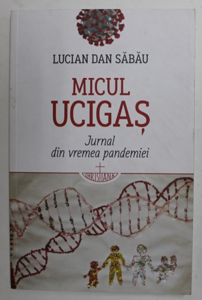 MICUL UCIGAS -  JURNAL DIN VREMEA PANDEMIEI de LUCIAN DAN SABAU , 2021