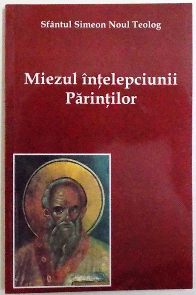 MIEZUL INTELEPCIUNII PARINTILOR de SFANTUL SIMEON NOUL TEOLOG , 2004