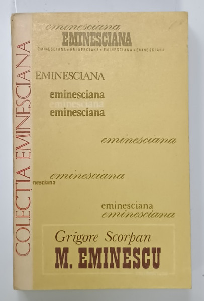 MIHAI EMINESCU de GRIGORE SCORPAN , SERIA ' EMINESCIANA ' , NR. 10 , 1977