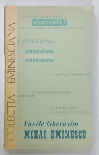 MIHAI EMINESCU de VASILE GHERASIM  , SERIA ' EMINESCIANA ' , NR. 8 , 1977