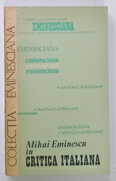 MIHAI EMINESCU IN CRITICA ITALIANA  , SERIA ' EMINESCIANA ' , NR. 9 , 1977