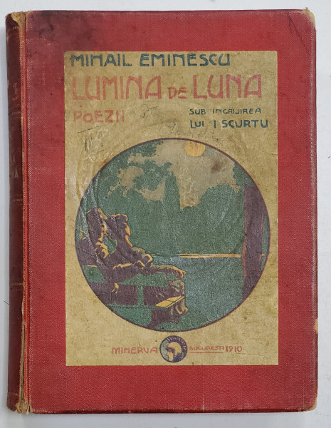 MIHAI EMINESCU - LUMINA DE LUNA , POEZII , editie ingrijita de ION SCURTU , 1910