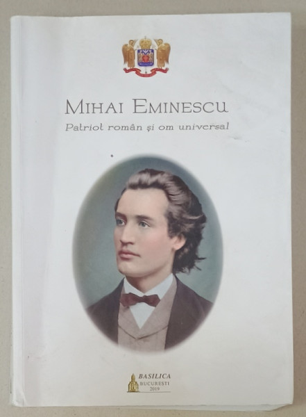 MIHAI EMINESCU , PATRIOT ROMAN SI OM UNIVERSAL de MIHAI HAU , 2019 , COPERTA CU URME DE UZURA