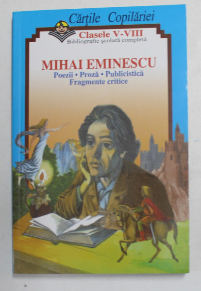 MIHAI EMINESCU - POEZII ...FRAGMENTE CRITICE , CLASELE V - VIII , BIBLIOGRAFIE SCOLARA  COMPLETA , ANII '90