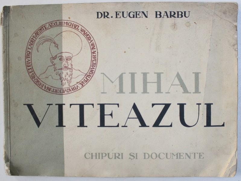 Mihai Viteazul Chipuri si documente  Dr.Eugen Barbu