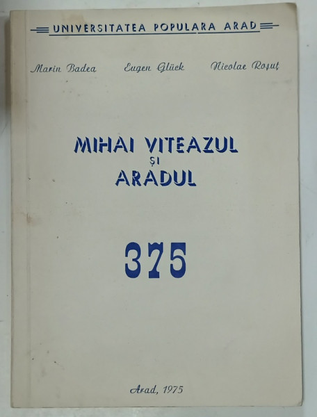 MIHAI VITEAZUL SI ARADUL , 375 de MARIN BADEA ...NICOLAE ROSUT , 1975