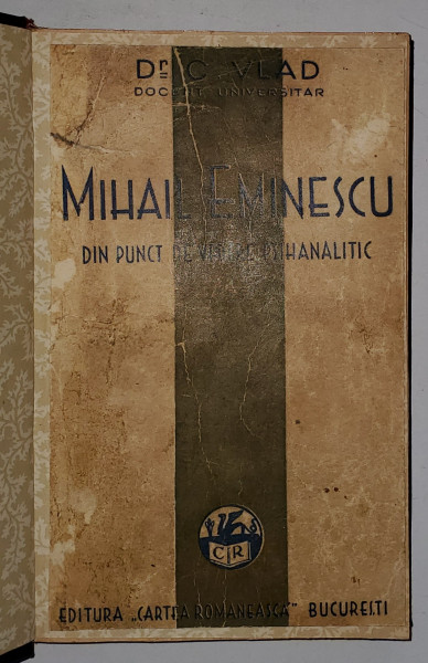 MIHAIL EMINESCU DIN PUNCT DE VEDERE PSIHANALITIC de DR. C. VLAD , 1932 * PREZINTA INSEMNARI CU CREIONUL , COPERTA CARTONATA RELEGATA