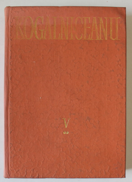 MIHAIL KOGALNICEANU , OPERE , VOLUMUL V , ORATORIE III 1878 -1891 , editie de GEORGETA PENELEA , 1986 , SEMNATA DE ACAD. COSTIN MURGESCU *