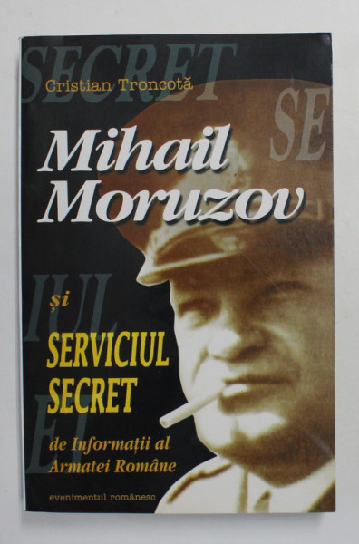 MIHAIL MORUZOV SI SERVICIUL SECRET DE INFORMATII AL ARMATEI ROMANE de CRISTIAN TRONCOTA , 1997