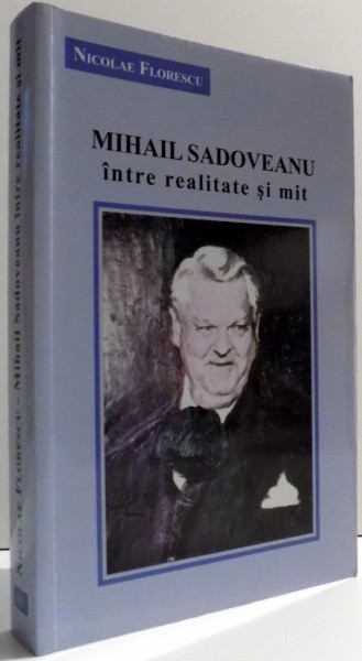 MIHAIL SADOVEANU INTRE REALITATE SI MIT de NICOLAE FLORESCU , 2011