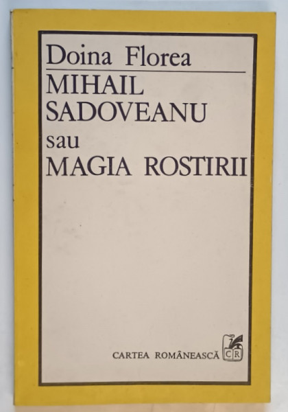 MIHAIL SADOVEANU SAU MAGIA ROSTIRII de DOINA FLOREA , 1986