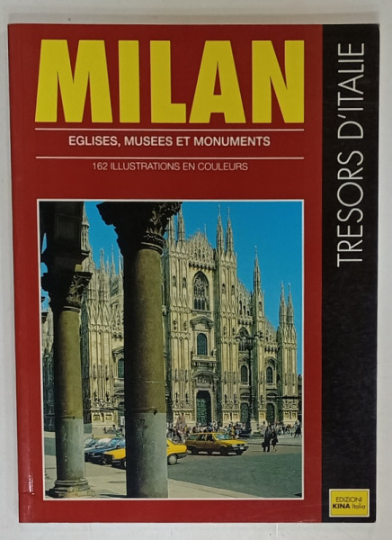 MILAN , EGLISES , MUSEES ET MONUMENTS , 162 ILLUSTRATIONS EN COULEURS , textes de CLAUDIA CONVERSO , ANII ' 2000