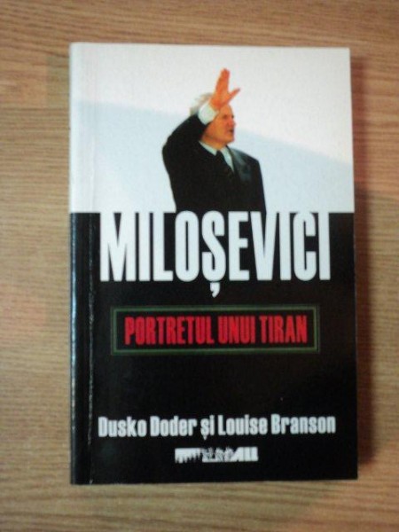 MILOSEVICI . PORTRETUL UNUI TIRAN de DUSKO DODER , LOUISE BRANSON , 2004