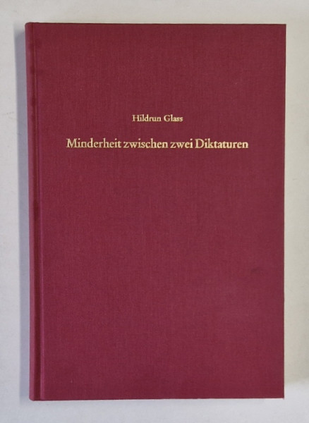 MINDERHEIT ZWISCHEN ZWEI DIKTATUREN von HILDRUN GLASS  , ZUR GESCHICHTE DER JUDEN IN RUMANIEN 1944 -1949  (DIN ISTORIA EVREILOR IN ROMANIA 1944 -1919  ), APARUTA 2002 , TEXT IN LIMBA GERMANA