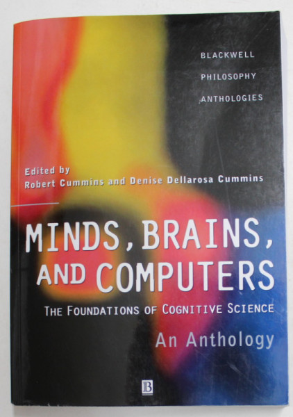 MINDS , BRAINS , AND COMPUTERS - THE FOUNDATIONS OF COGNITIVE SCIENCE - AN ANTHOLOGY by ROBERT CUMMINS and DENISE DELLAROSA CUMMINS , 1999