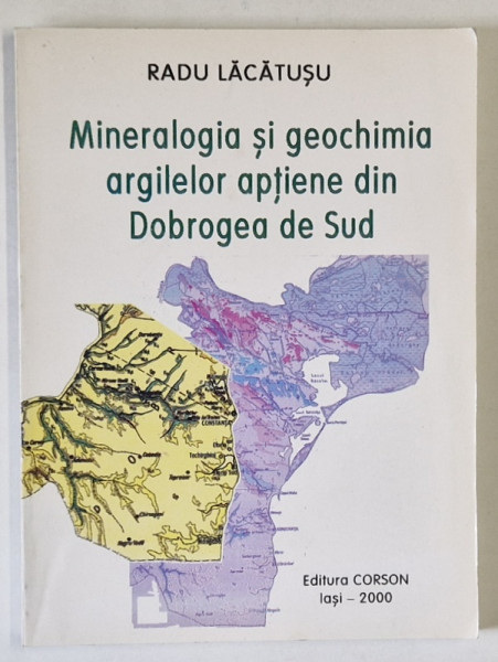 MINERALOGIA SI GEOCHIMIA ARGILELOR APTIENE DIN DOBROGEA DE SUD de RADU LACATUSU , 2000