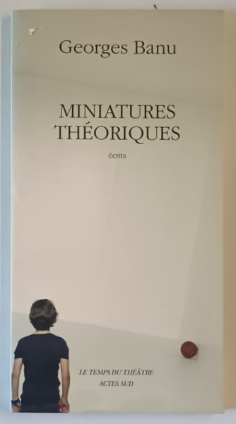 MINIATURES THEORIQUES , ECRITS par GEORGE BANU , 2009