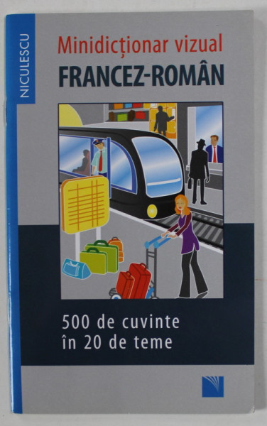 MINIDICTIONAR VIZUAL FRANCEZ - ROMAN , 500 DE CUVINTE IN 20 DE TEME , 2019