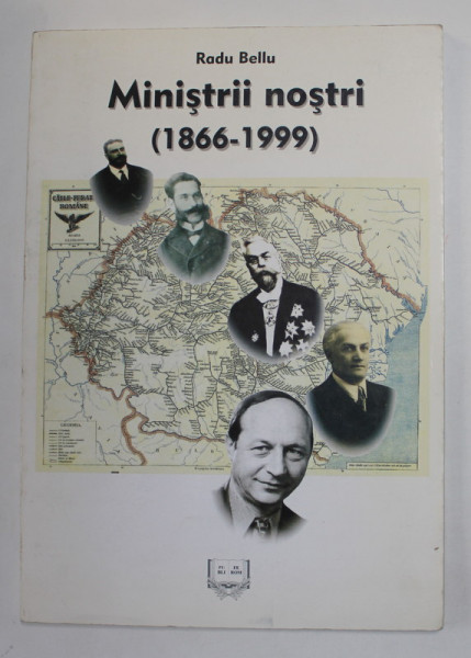 MINISTRII NOSTRI (  1866- 1999 ) de RADU BELLU , 1999