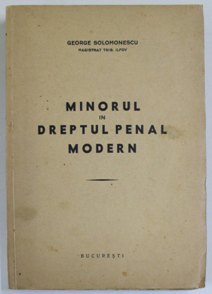 MINORUL IN DREPTUL PENAL MODERN de GEORGE SOLOMONESCU , 1937