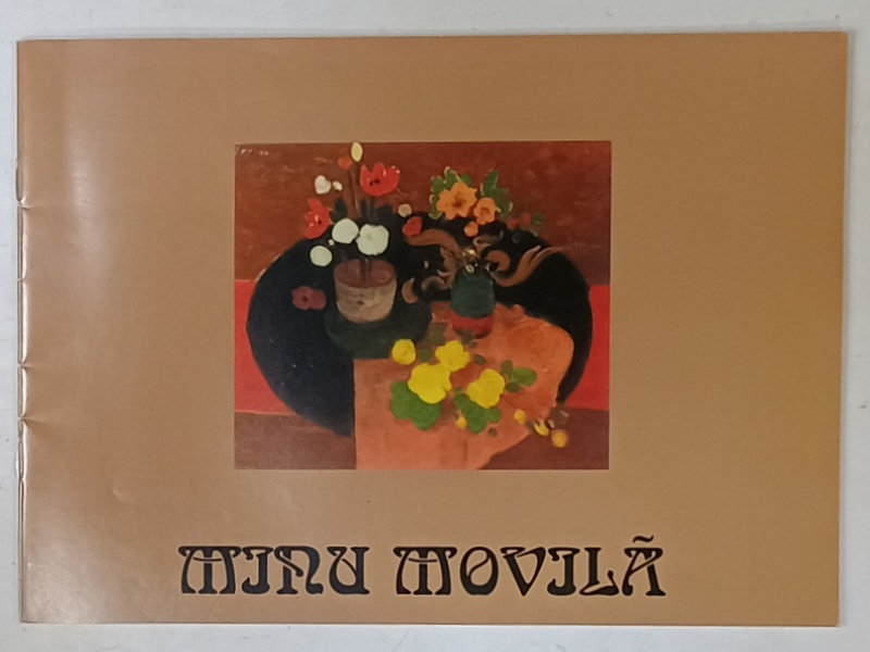 MINU MOVILA , PICTURA , CATALOG DE EXPOZITIE , BUCURESTI , 2007