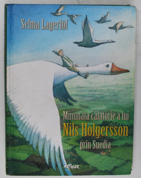 MINUNATA CALATORIE A LUI NILS HOLGERSSON PRIN SUEDIA de SELMA LAGERLOF , 2006 * DEFECT COPERTA