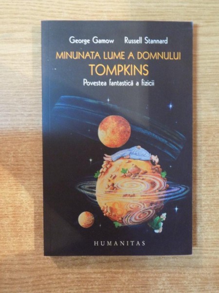 MINUNATA LUME A DOMNULUI TOMPKINS , POVESTEA FANTASTICA A FIZICII de GEORGE GAMOV , RUSSELL STANNARD , 2007