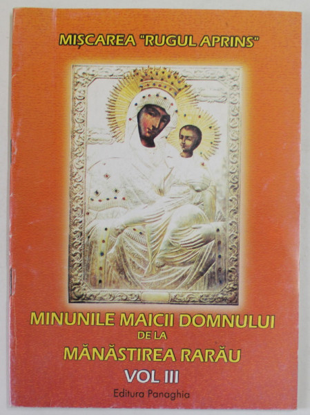 MINUNILE MAICII DOMNULUI DE LA MANASTIREA RARAU , VOLUMUL III ; MISCAREA '' RUGUL APRINS '' , editie ingrijita de ierod. CLEOPA , ANII '2000