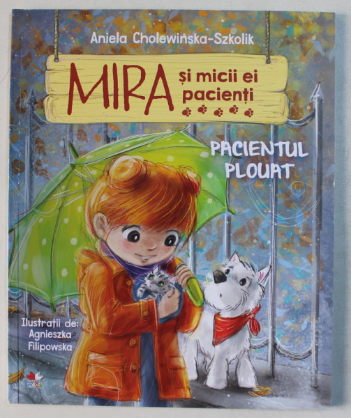 MIRA SI MICII EI PACIENTI - PACIENTUL PLOUAT de ANIELA CHOLEWINSKA  - SZKOLIK , ilustratii de AGNIESZKA FILIPOWSKA , 2019