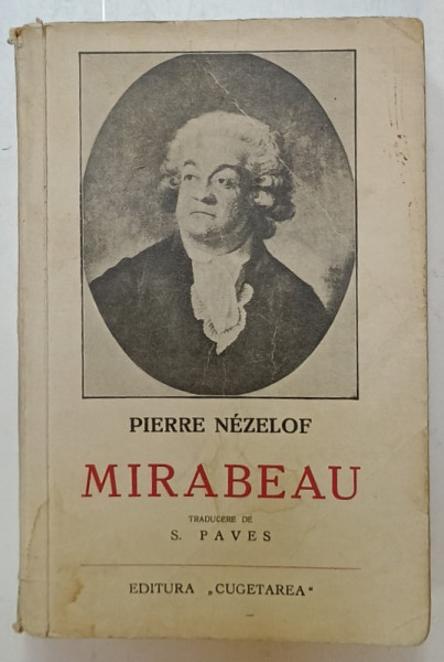 MIRABEAU , OM AL DRAGOSTEI SI OM DE STAT de PIERRE  NEZELOF , EDITIE INTERBELICA , PREZINTA  PETE SI URME DE  UZURA