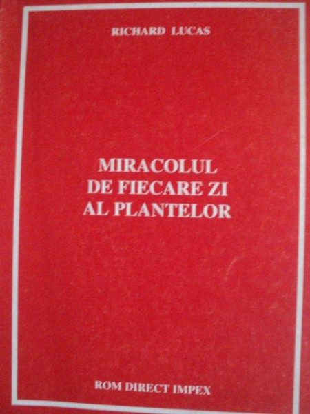 MIRACOLUL DE FIECARE ZI AL PLANTELOR de RICHARD LUCAS