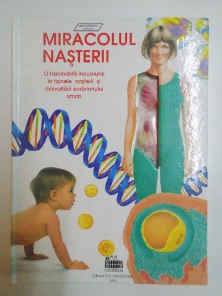 MIRACOLUL NASTERII . O FASCINANTA INCURSIUNE IN TAINELE NASTERII SI DEZVOLTARII EMBRIONULUI UMAN , 1995