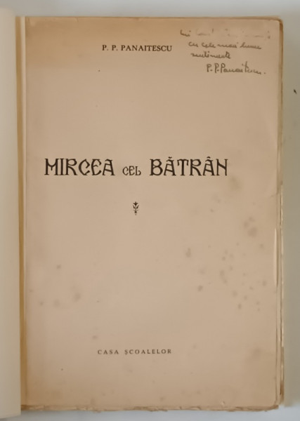MIRCEA CEL BATRAN de P. P. PANAITESCU , 1944 *DEDICATIE