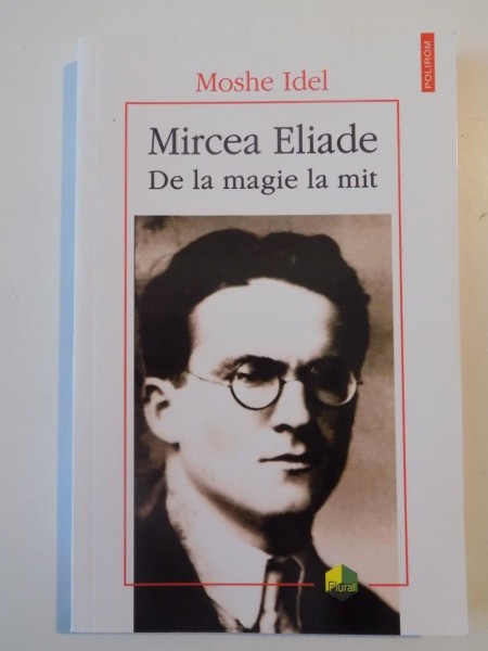 MIRCEA ELIADE DE LA MAGIE LA MIT de MOSHE IDEL , 2014