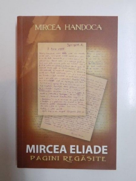 MIRCEA ELIADE , PAGINI REGASITE de MIRCEA HANDOCA