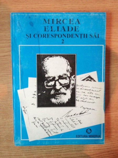 MIRCEA ELIADE SI CORESPONDENTII SAI, VOLUMUL 2 (F-J) de MIRCEA HANDOCA  1999