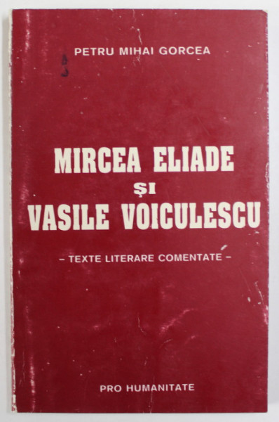 MIRCEA ELIADE SI VASILE VOICULESCU de PETRU  MIHAI GORCEA , 1998