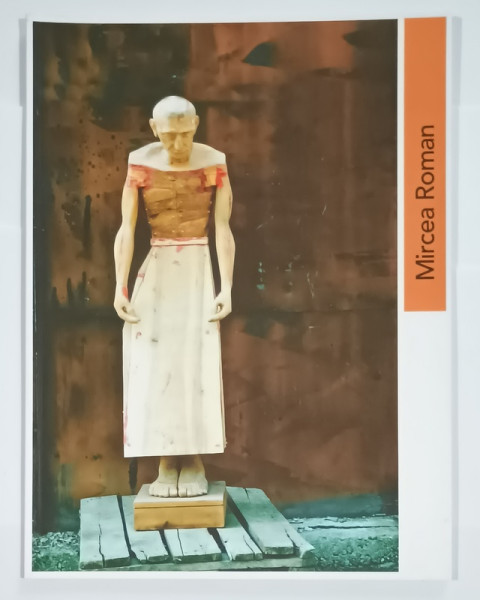 MIRCEA ROMAN , CATALOG DE EXPOZITIE , TEXT IN MAGHIARA , ENGLEZA , ROMANA , 2015