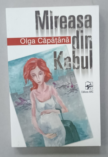 MIREASA DIN KABUL de OLGA CAPATANA , roman , 2019
